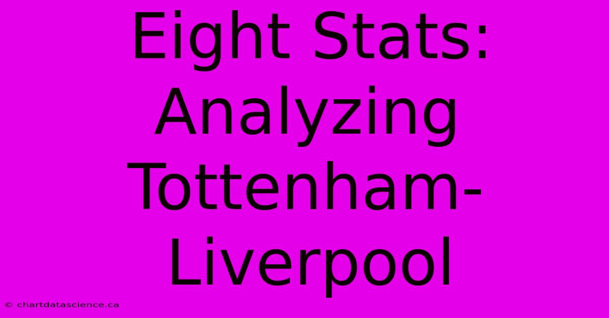 Eight Stats: Analyzing Tottenham-Liverpool