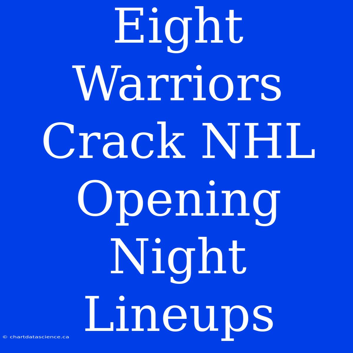 Eight Warriors Crack NHL Opening Night Lineups