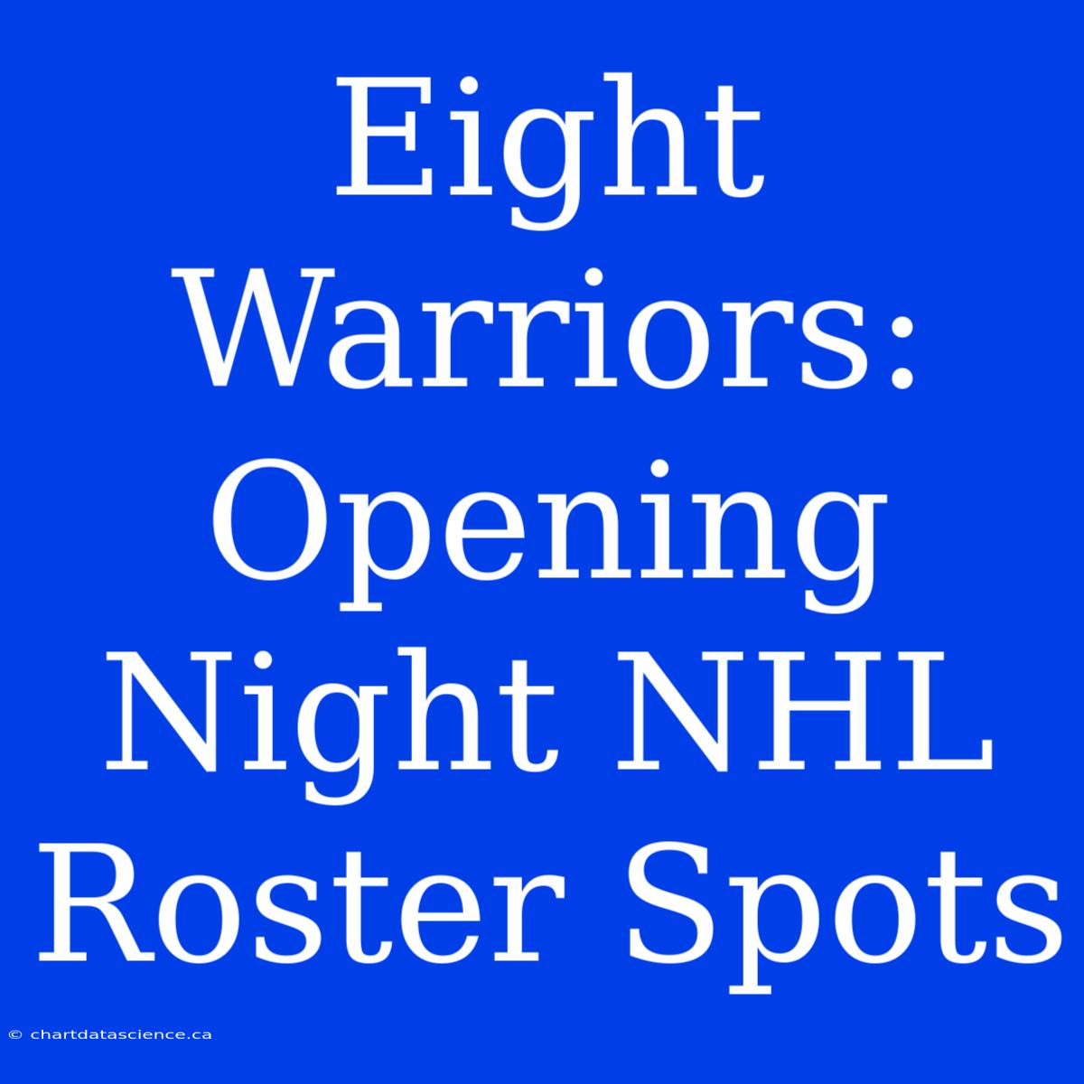 Eight Warriors:  Opening Night NHL Roster Spots