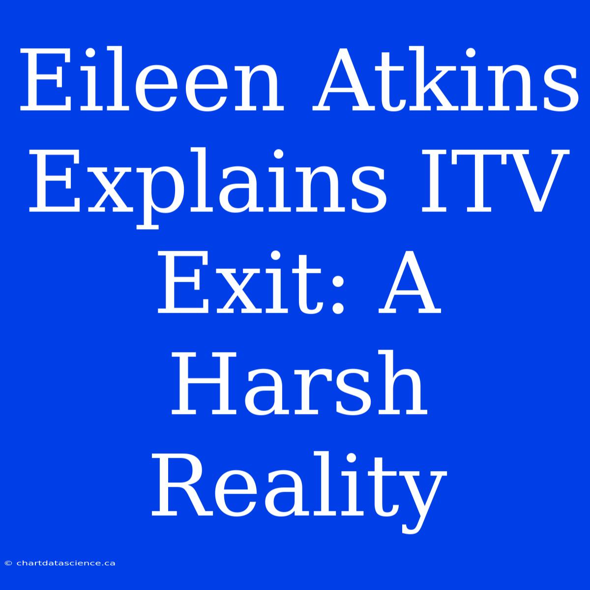 Eileen Atkins Explains ITV Exit: A Harsh Reality