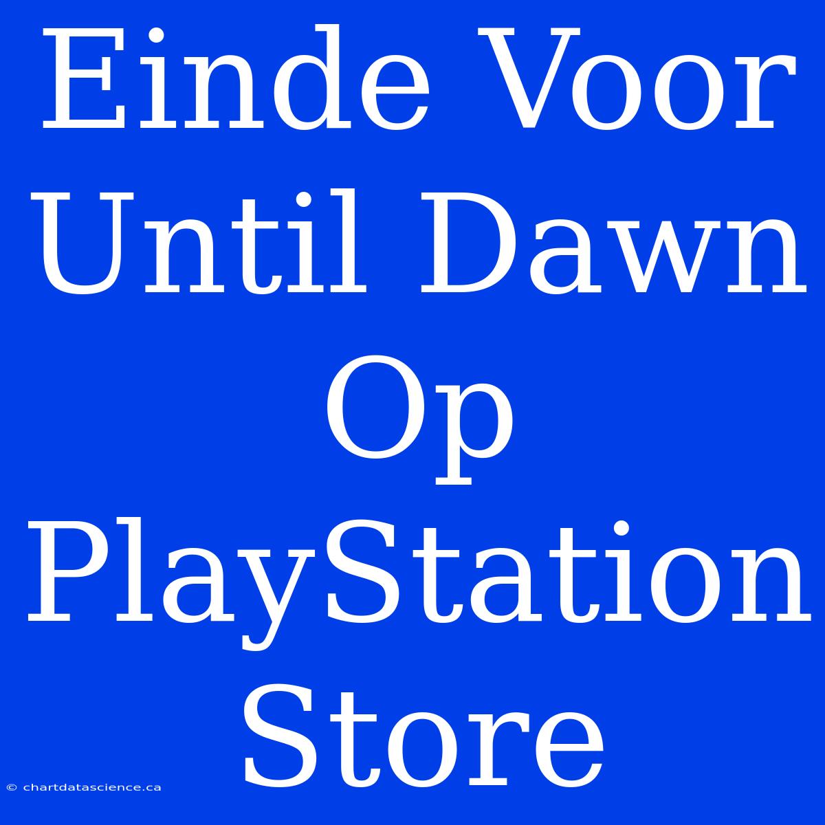 Einde Voor Until Dawn Op PlayStation Store