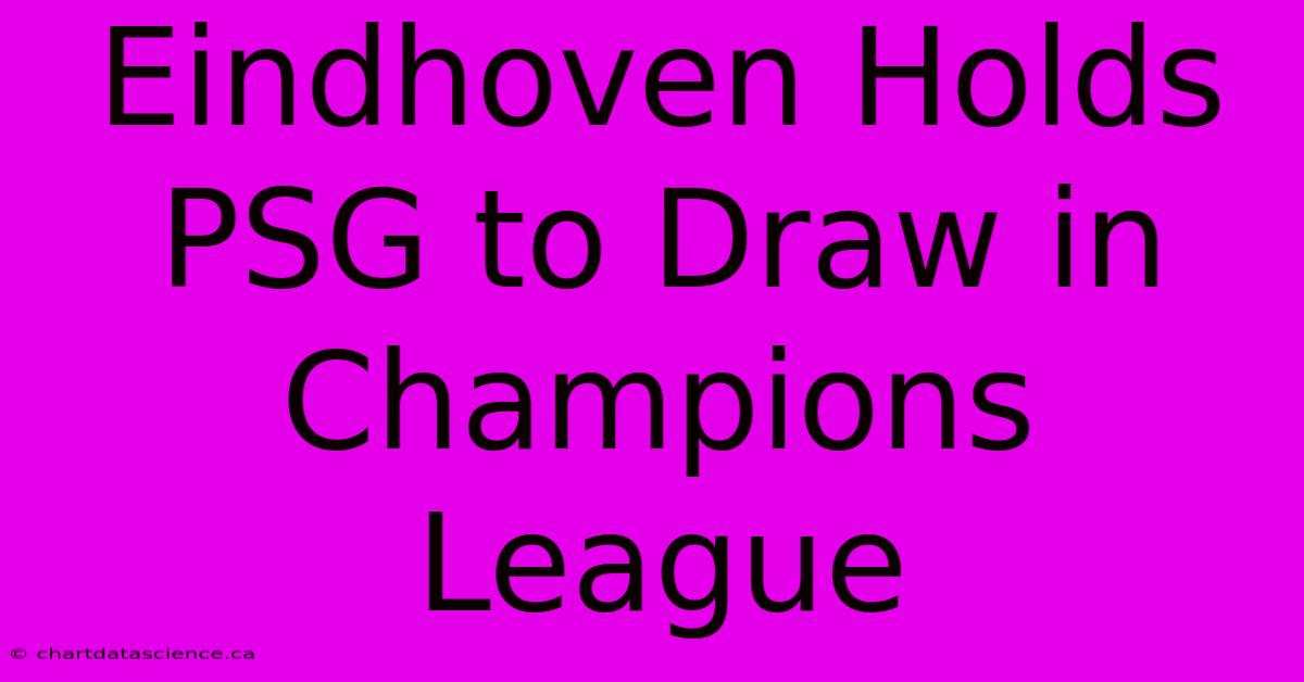 Eindhoven Holds PSG To Draw In Champions League 