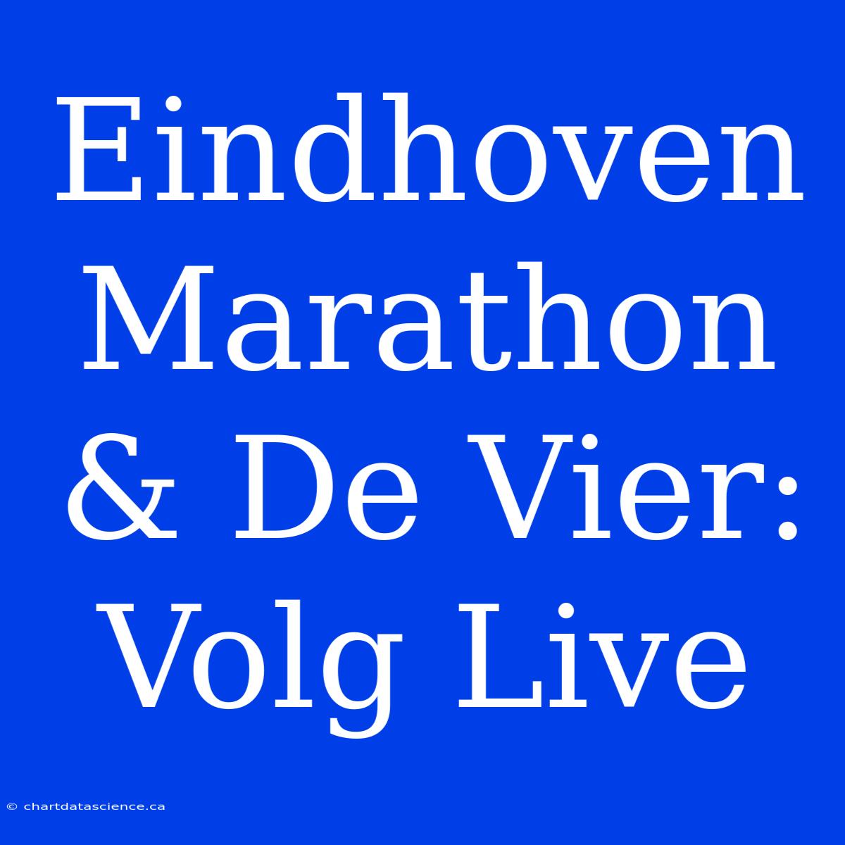 Eindhoven Marathon & De Vier: Volg Live