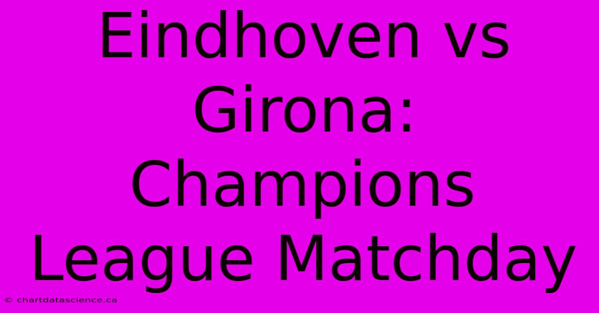 Eindhoven Vs Girona: Champions League Matchday