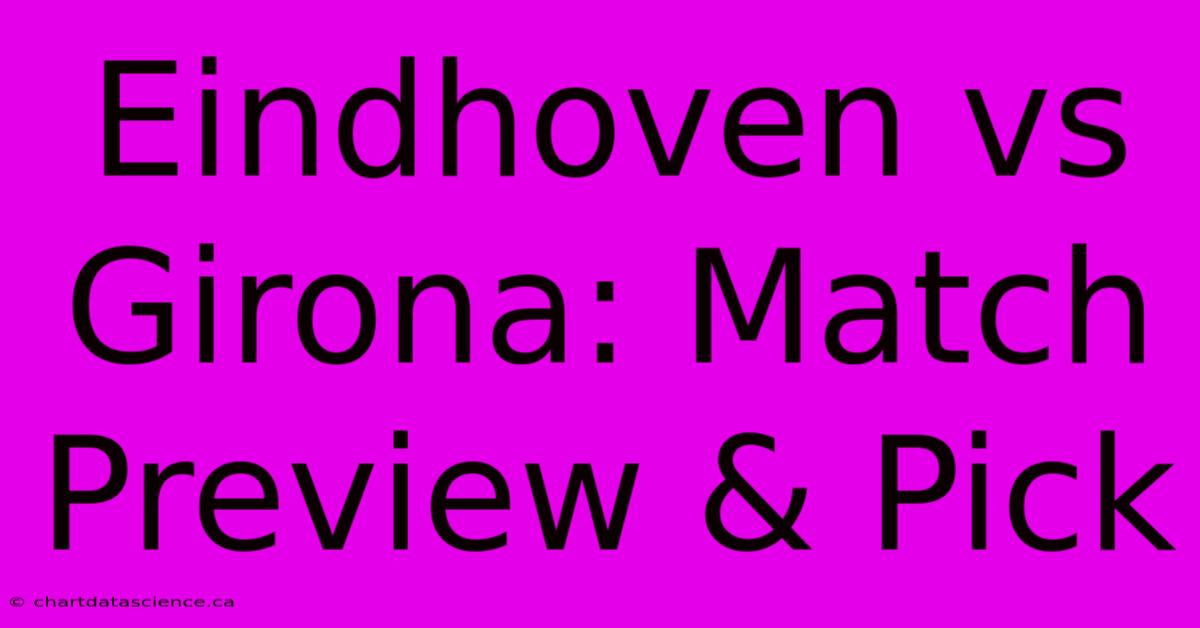 Eindhoven Vs Girona: Match Preview & Pick