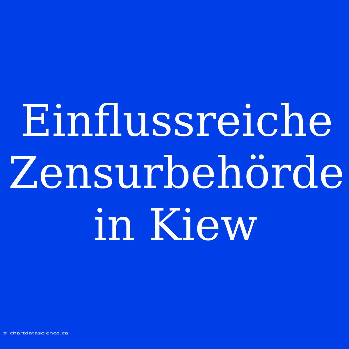 Einflussreiche Zensurbehörde In Kiew