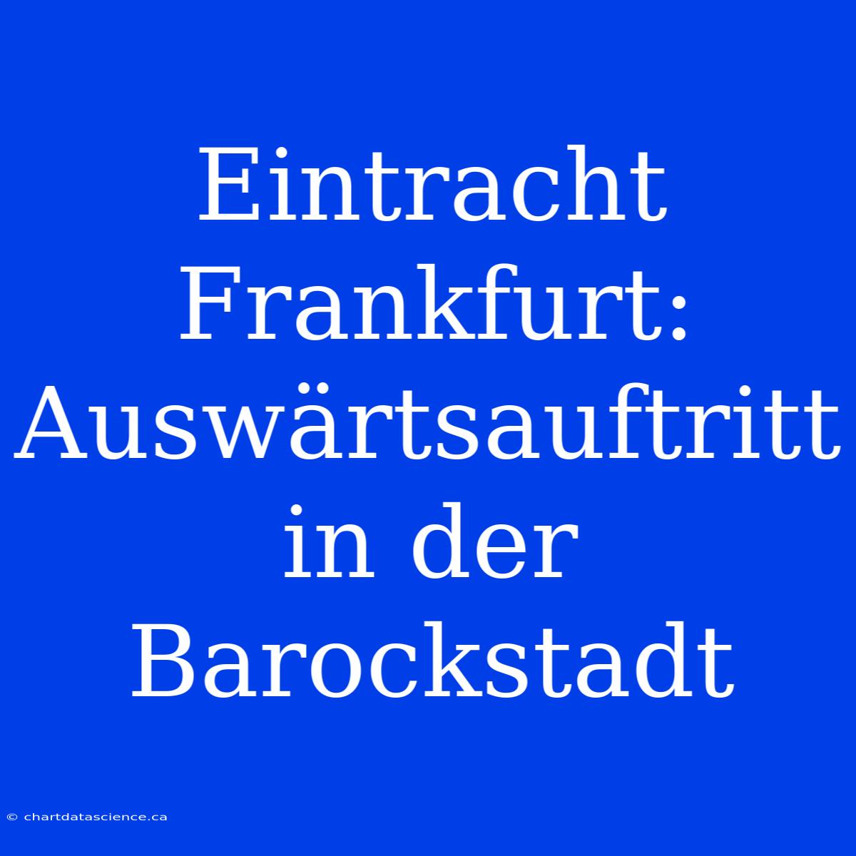 Eintracht Frankfurt: Auswärtsauftritt In Der Barockstadt