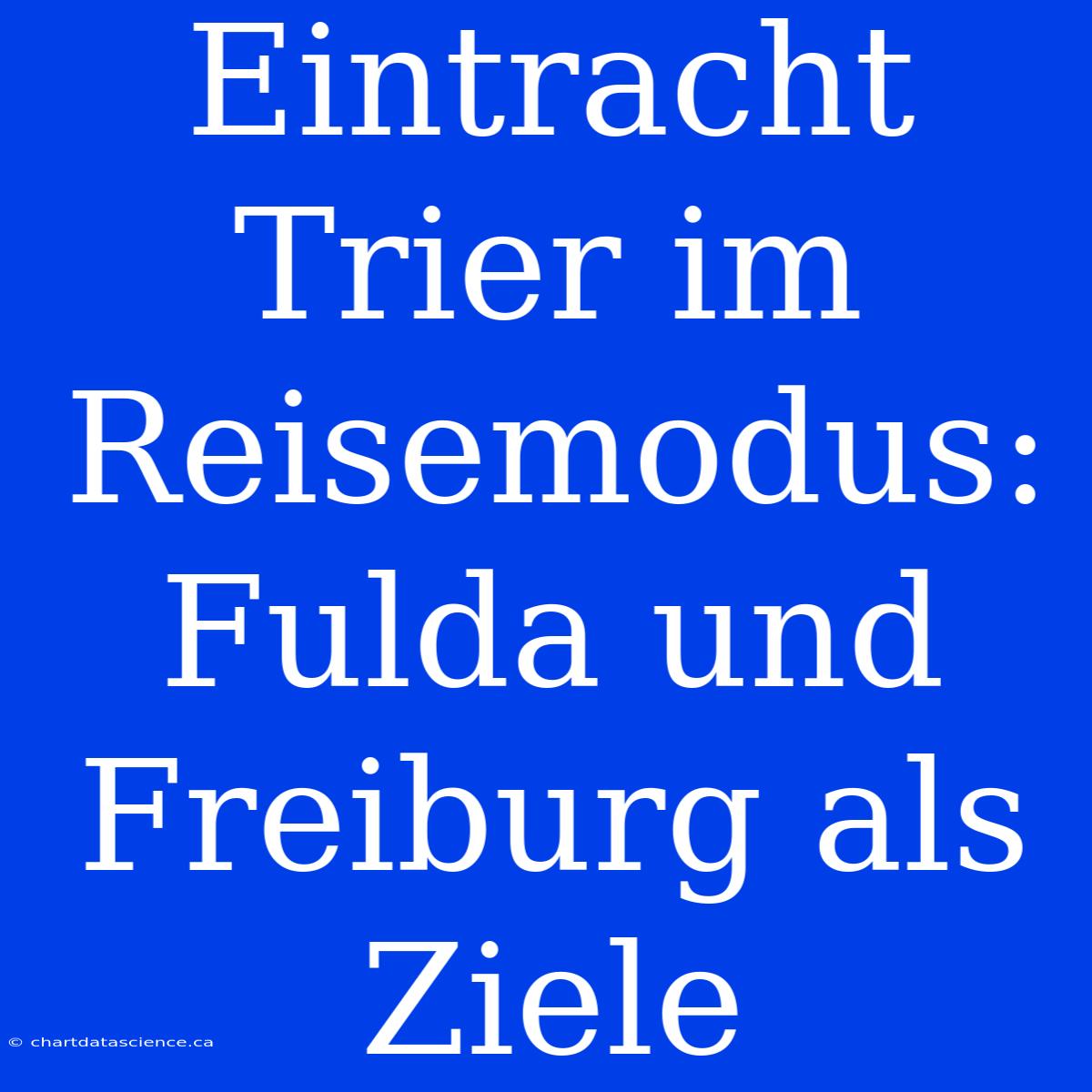 Eintracht Trier Im Reisemodus: Fulda Und Freiburg Als Ziele