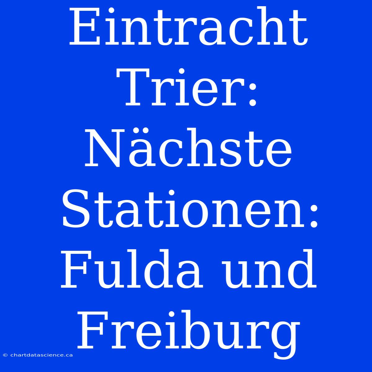 Eintracht Trier: Nächste Stationen: Fulda Und Freiburg