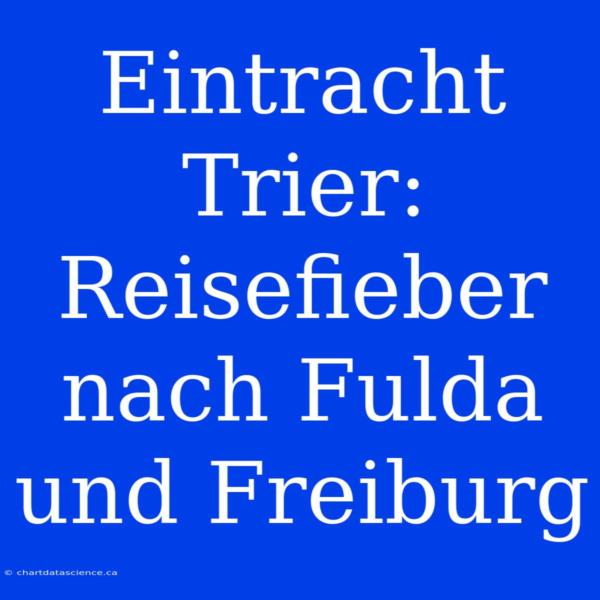 Eintracht Trier: Reisefieber Nach Fulda Und Freiburg