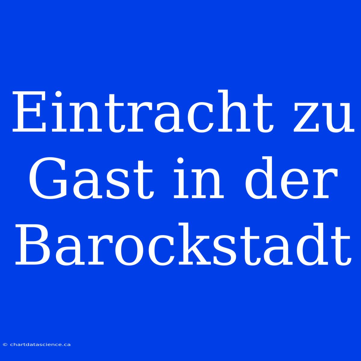 Eintracht Zu Gast In Der Barockstadt