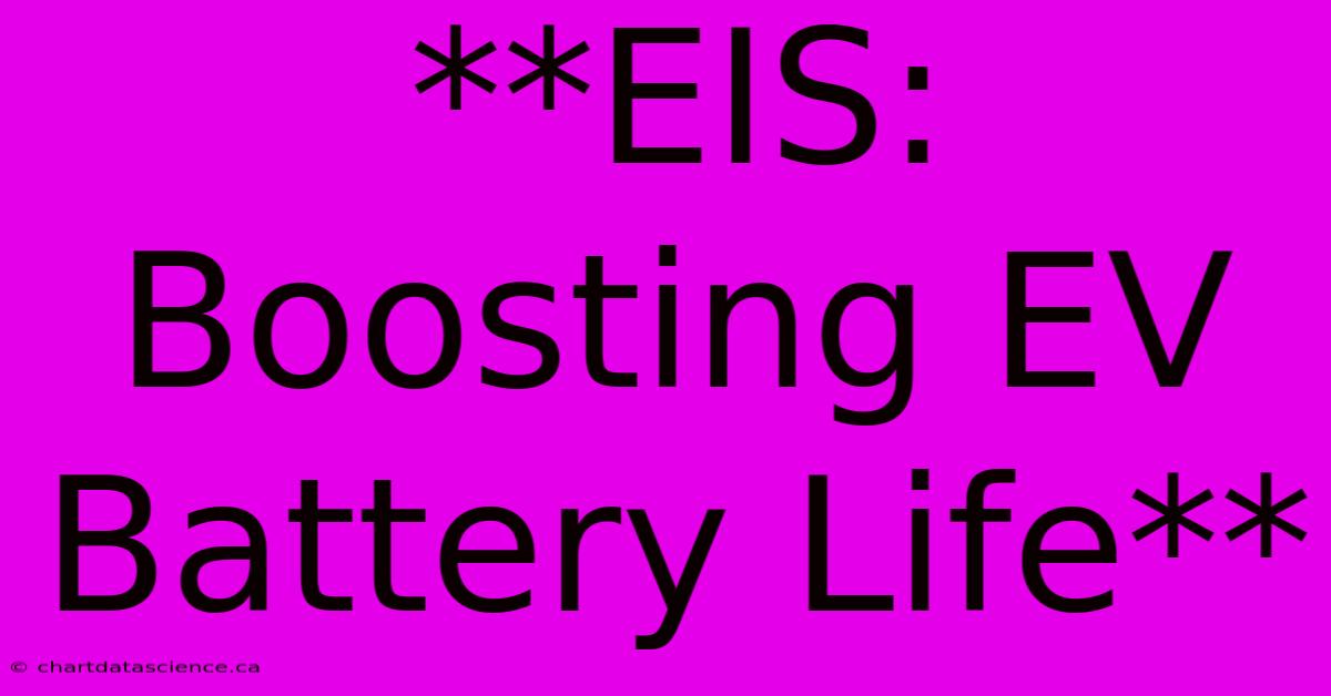 **EIS: Boosting EV Battery Life** 