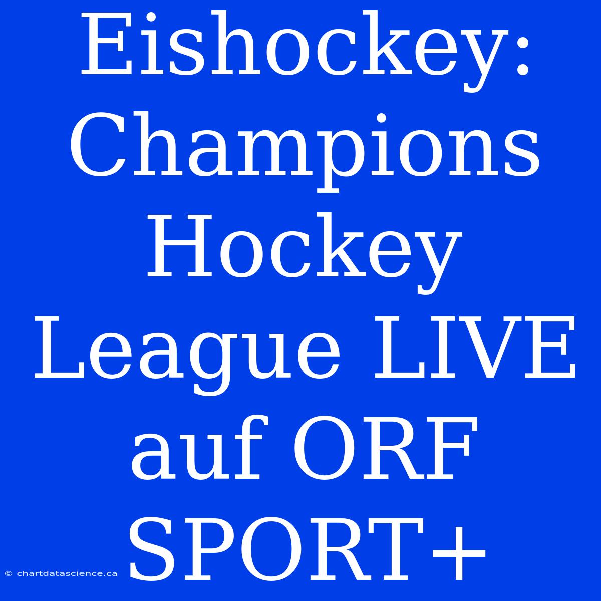 Eishockey: Champions Hockey League LIVE Auf ORF SPORT+