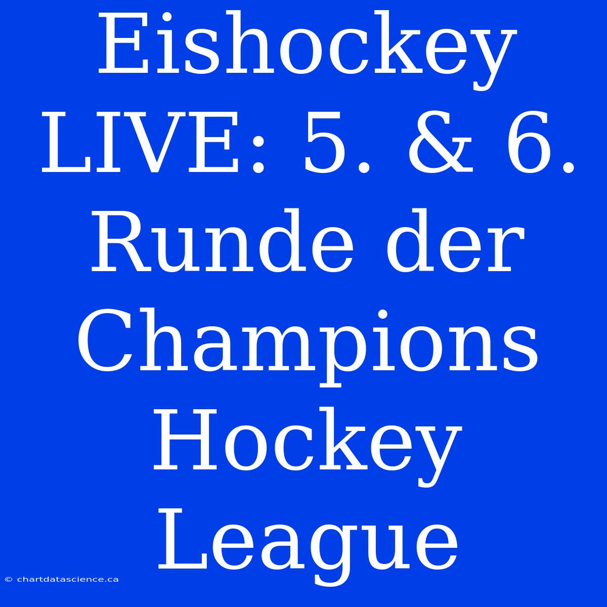 Eishockey LIVE: 5. & 6. Runde Der Champions Hockey League