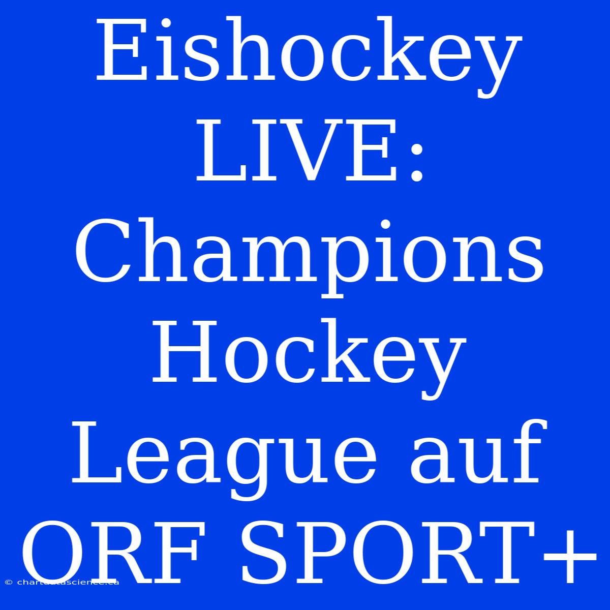 Eishockey LIVE: Champions Hockey League Auf ORF SPORT+