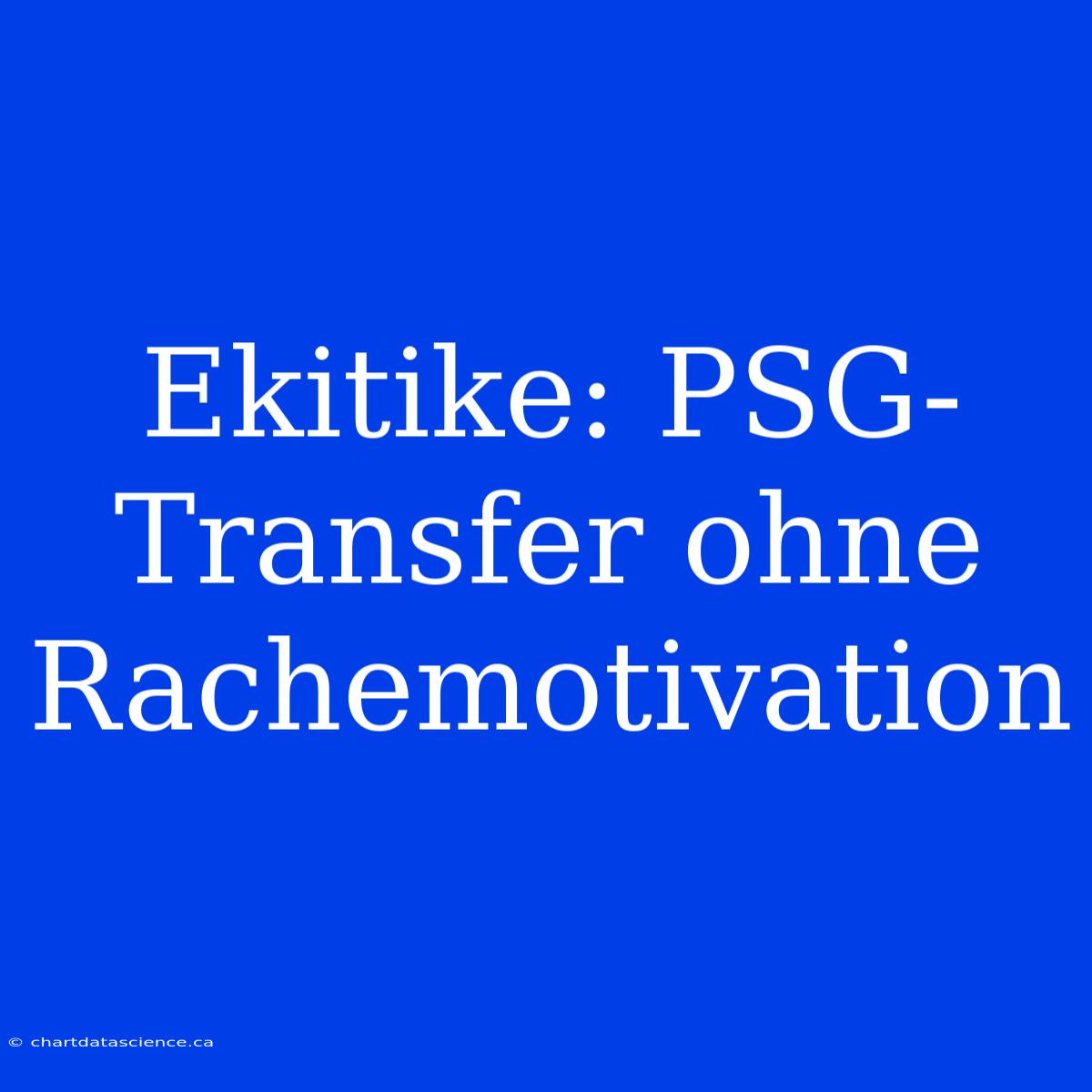 Ekitike: PSG-Transfer Ohne Rachemotivation