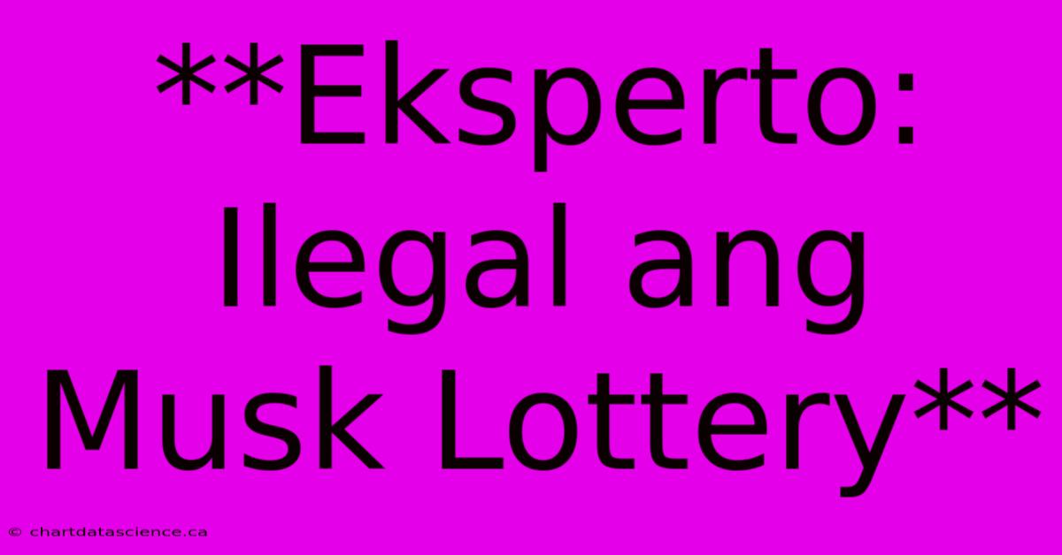 **Eksperto: Ilegal Ang Musk Lottery**