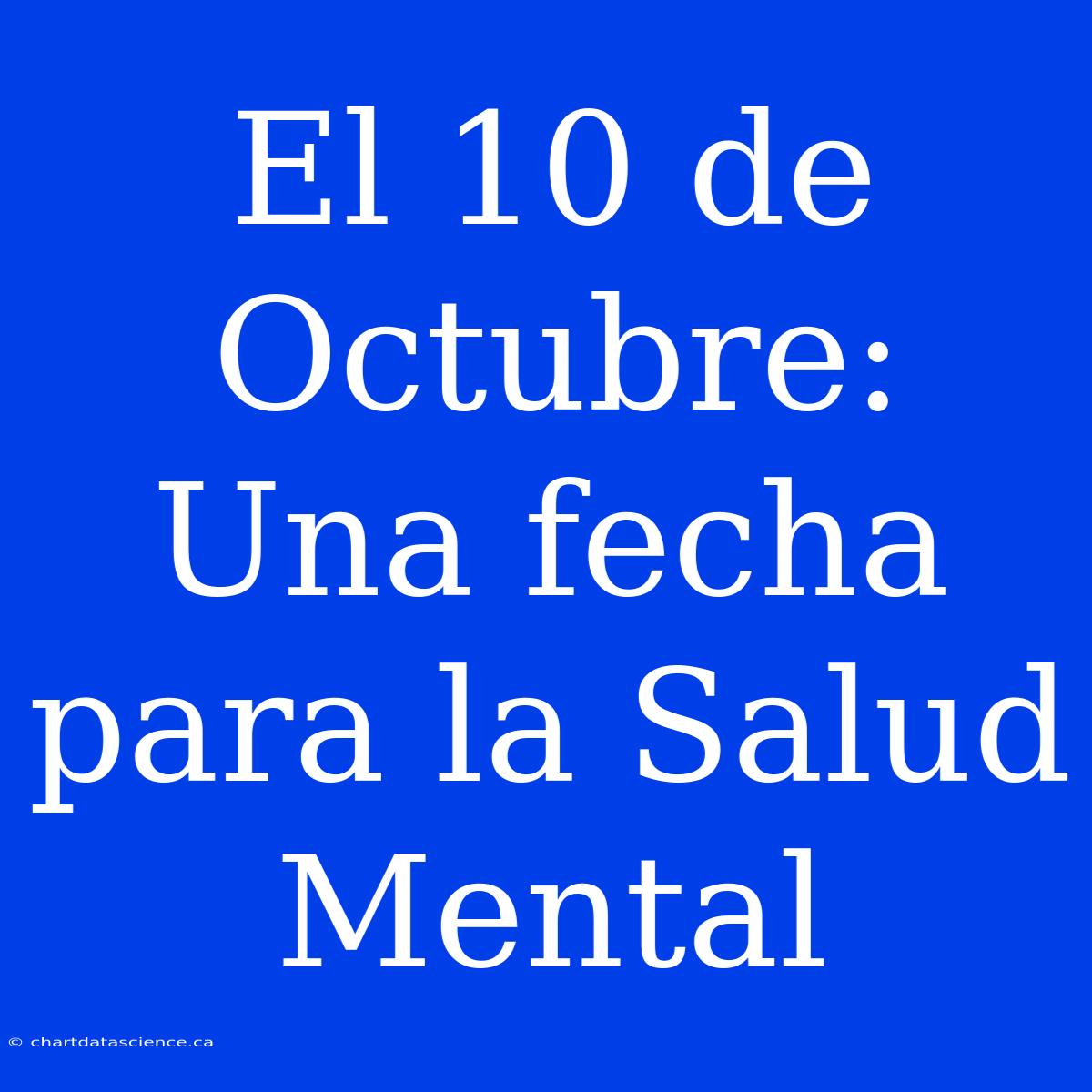 El 10 De Octubre: Una Fecha Para La Salud Mental