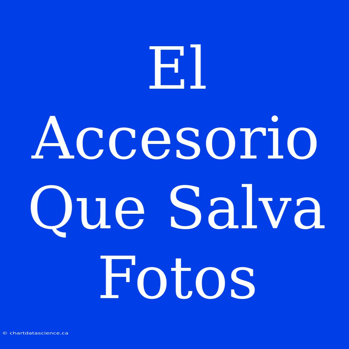 El Accesorio Que Salva Fotos