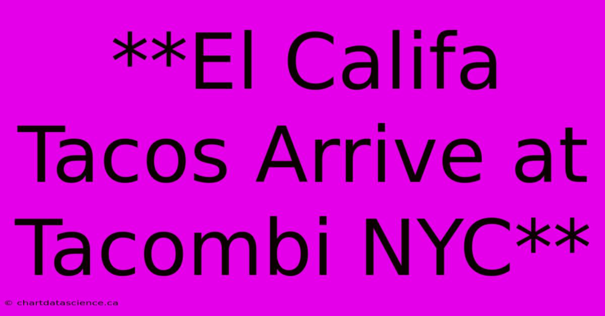 **El Califa Tacos Arrive At Tacombi NYC**