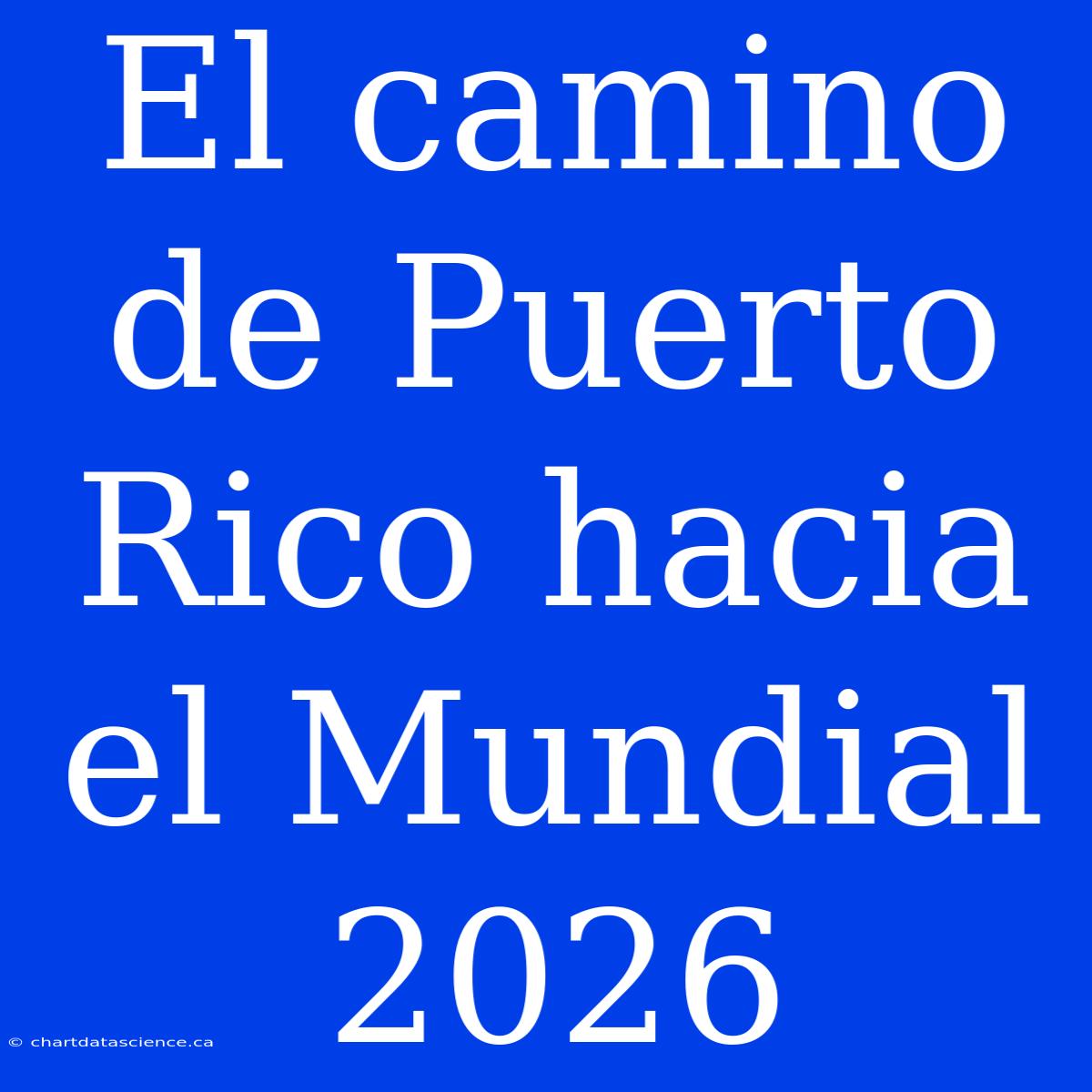 El Camino De Puerto Rico Hacia El Mundial 2026