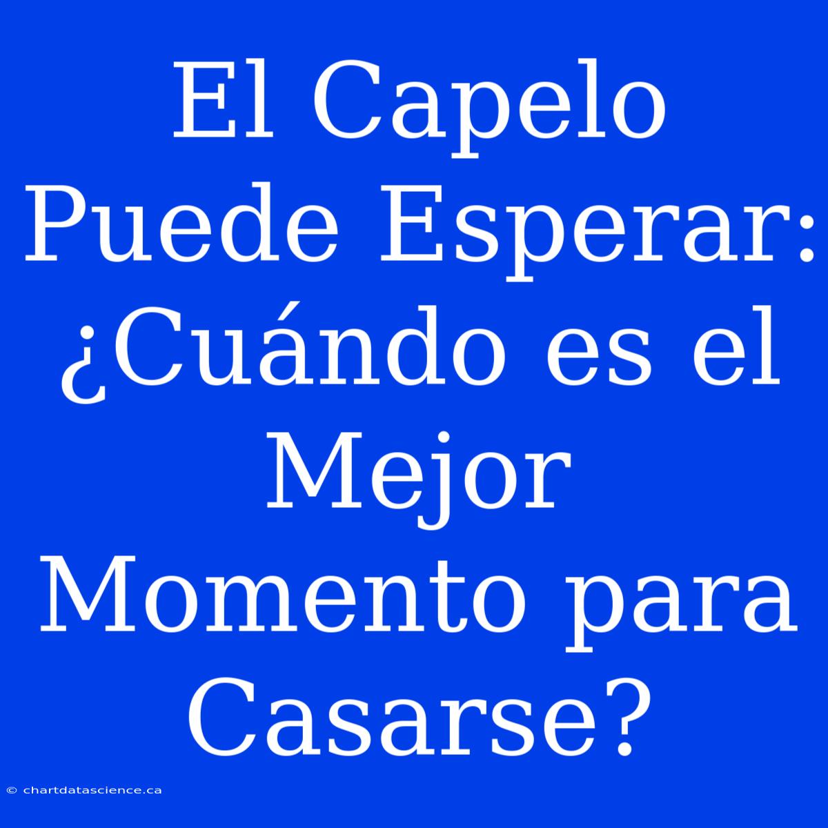 El Capelo Puede Esperar: ¿Cuándo Es El Mejor Momento Para Casarse?