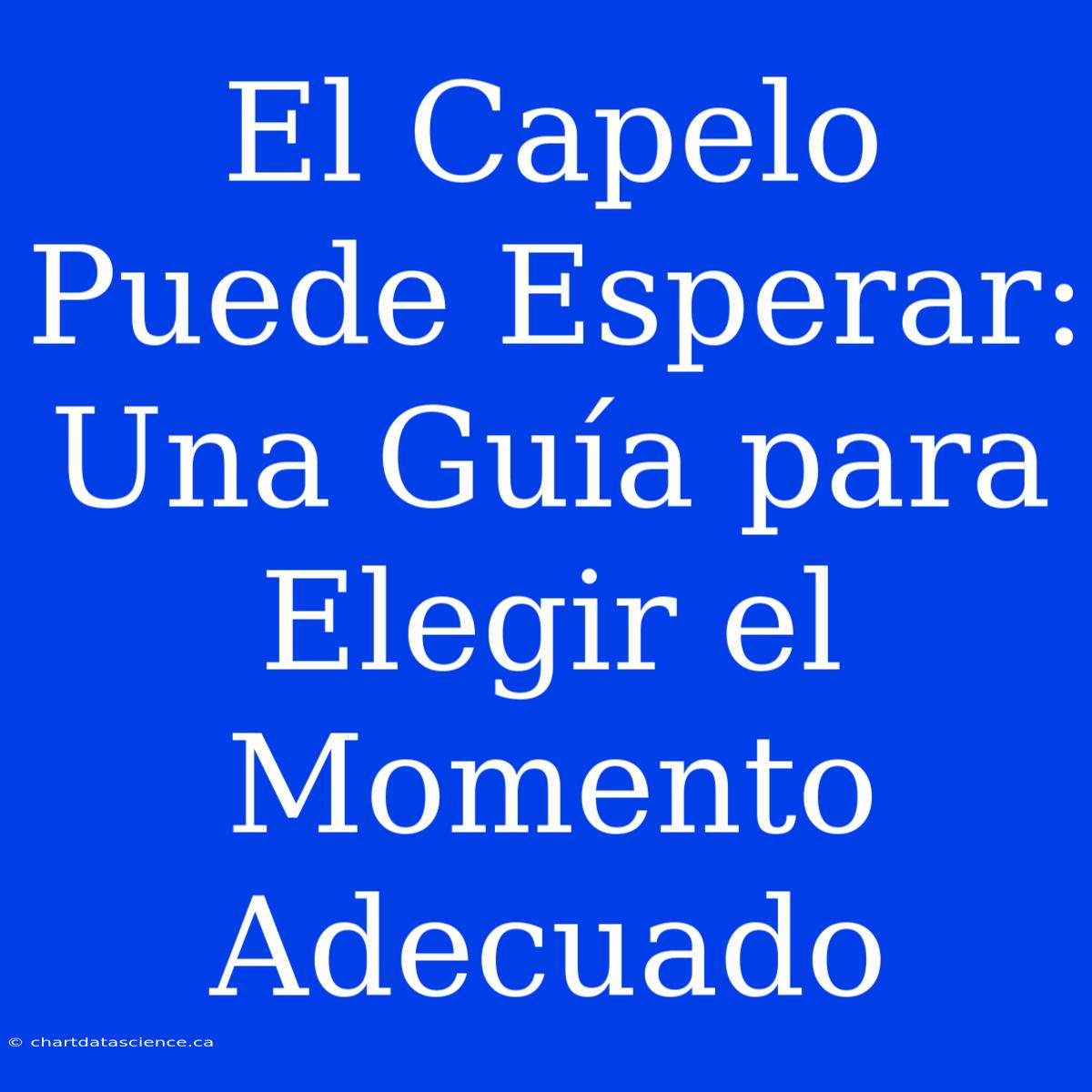 El Capelo Puede Esperar: Una Guía Para Elegir El Momento Adecuado