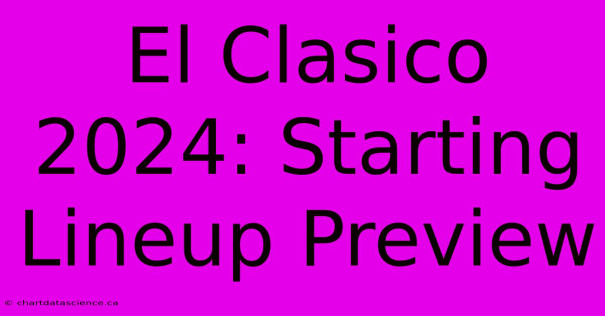 El Clasico 2024: Starting Lineup Preview