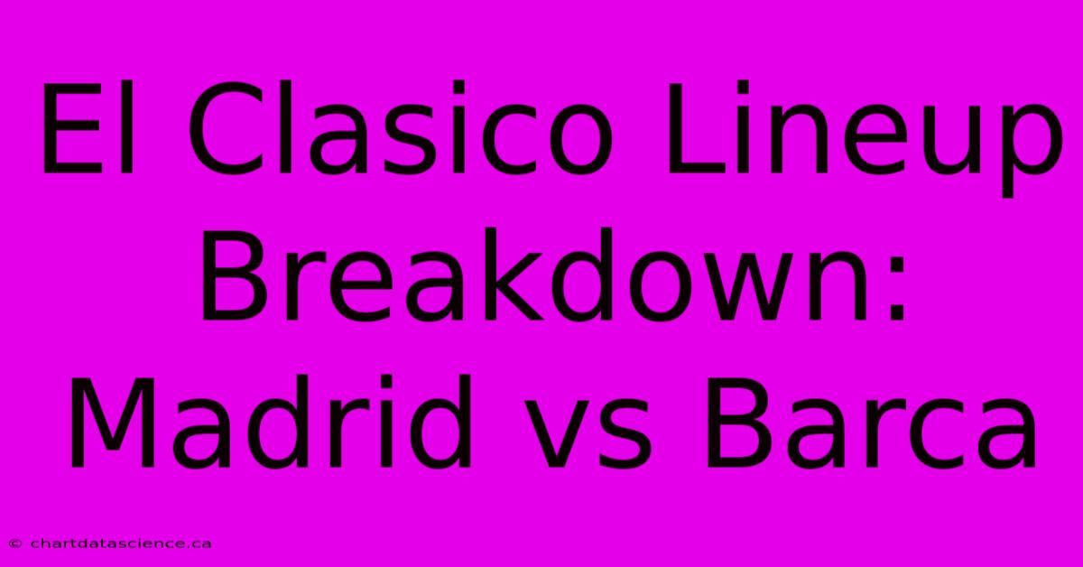 El Clasico Lineup Breakdown: Madrid Vs Barca