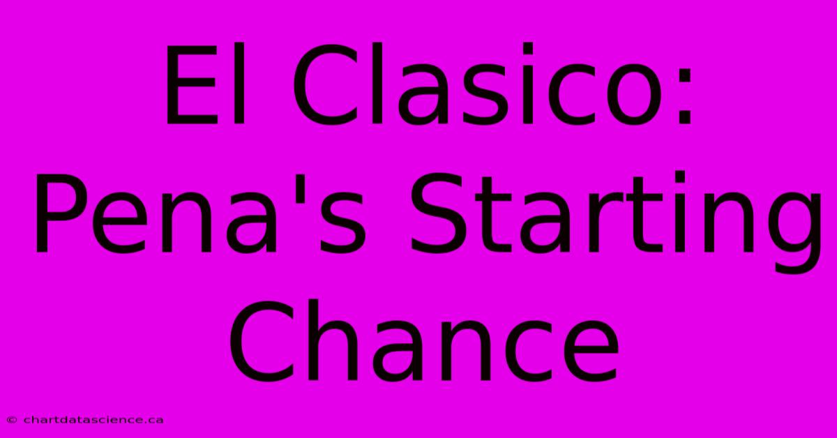 El Clasico: Pena's Starting Chance