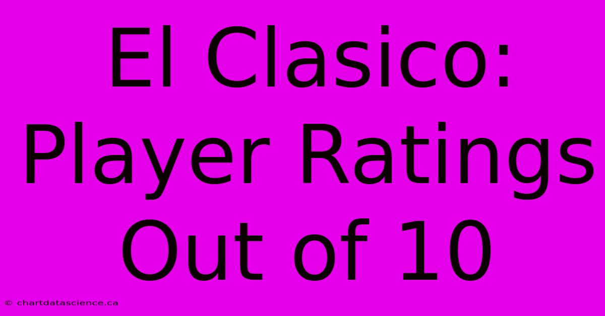 El Clasico: Player Ratings Out Of 10