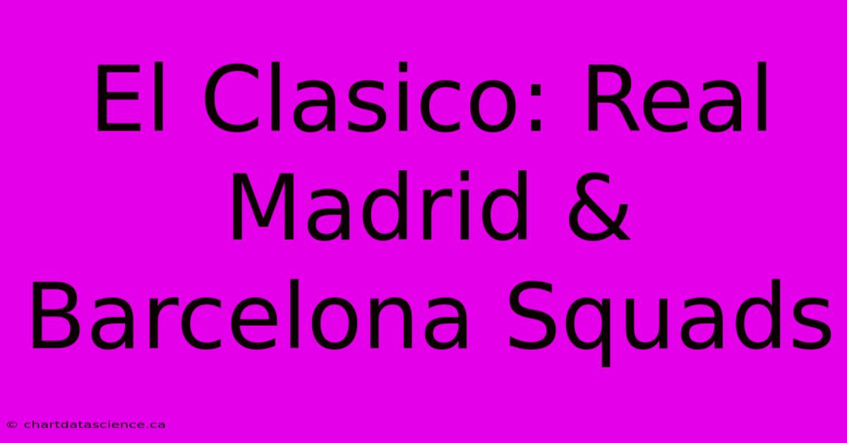 El Clasico: Real Madrid & Barcelona Squads 