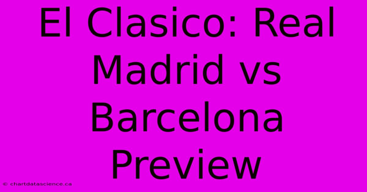 El Clasico: Real Madrid Vs Barcelona Preview