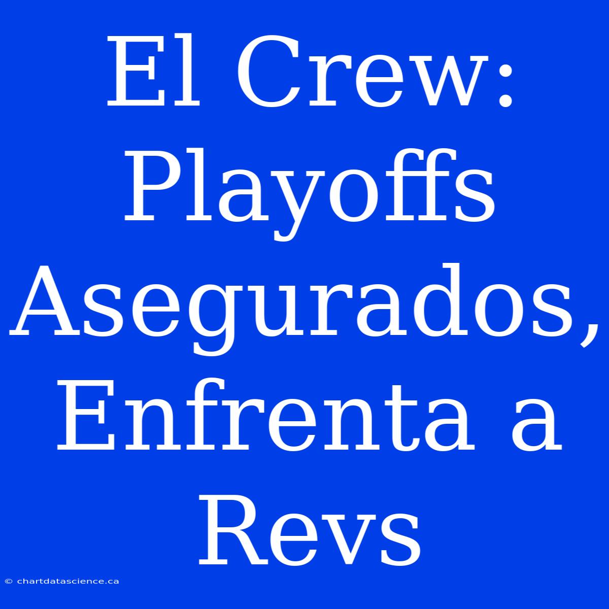 El Crew: Playoffs Asegurados, Enfrenta A Revs