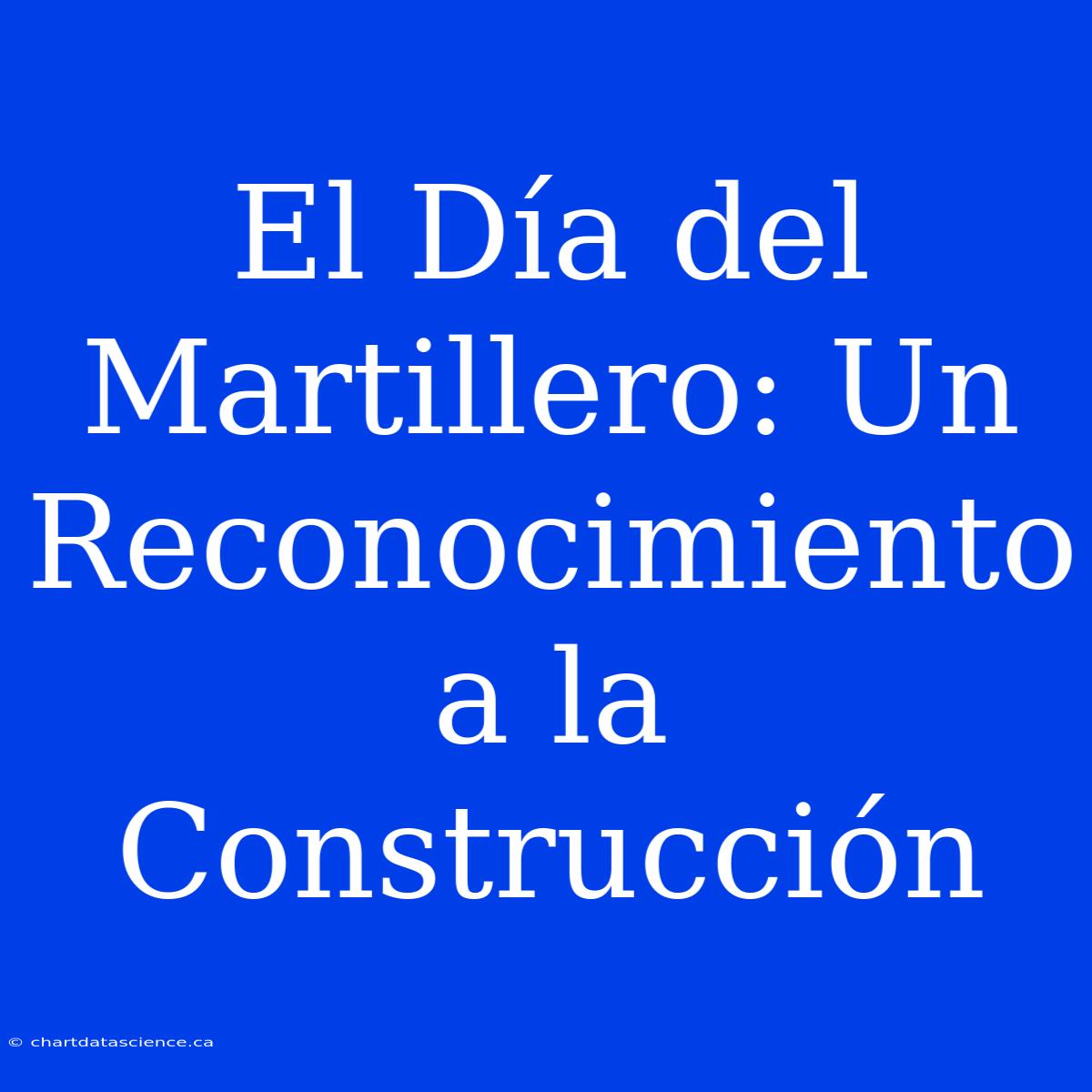 El Día Del Martillero: Un Reconocimiento A La Construcción