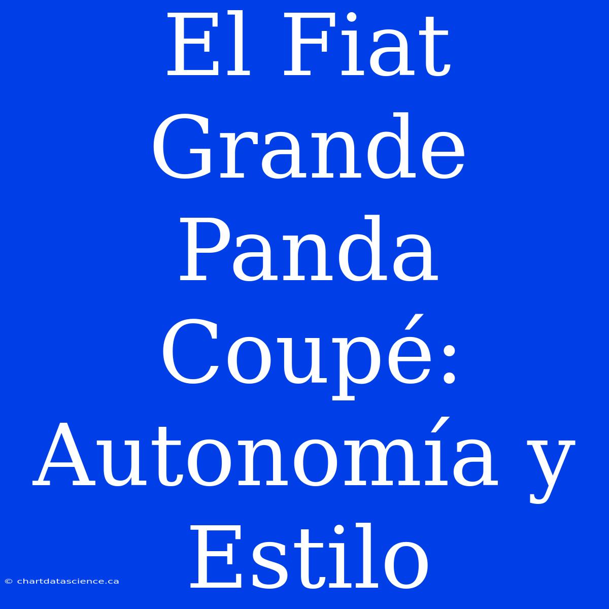 El Fiat Grande Panda Coupé: Autonomía Y Estilo