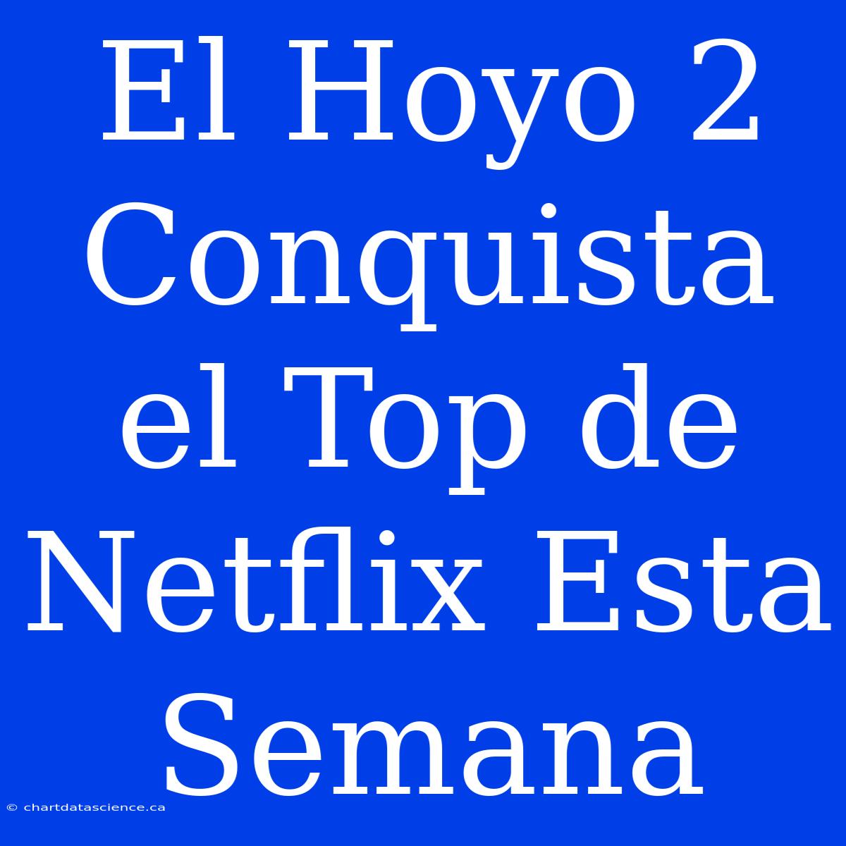 El Hoyo 2 Conquista El Top De Netflix Esta Semana