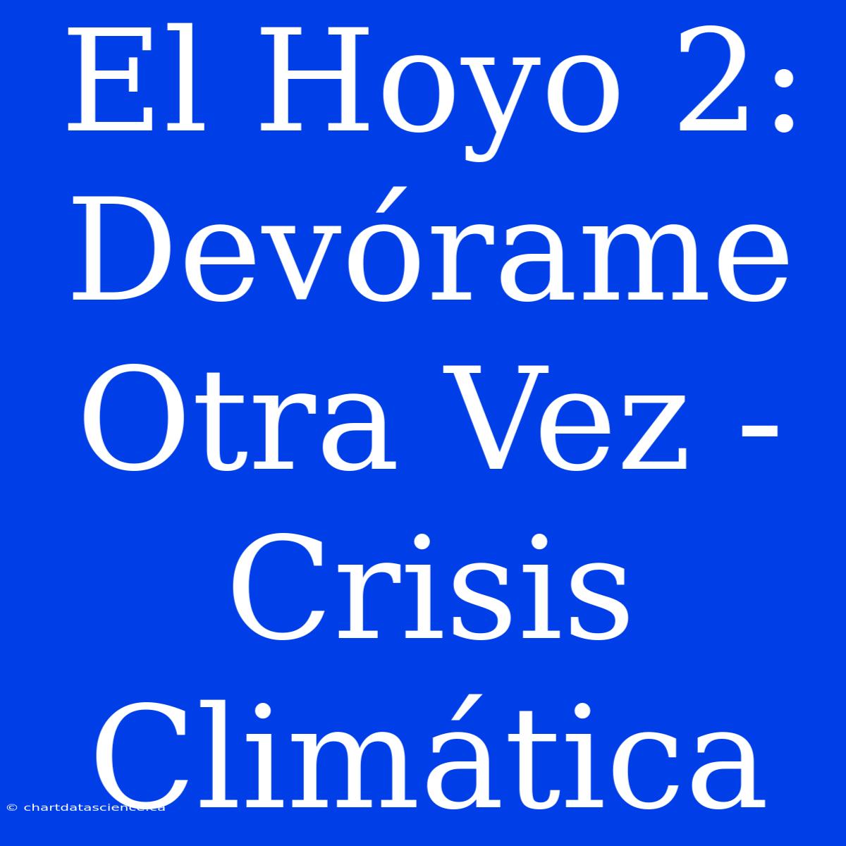 El Hoyo 2: Devórame Otra Vez - Crisis Climática