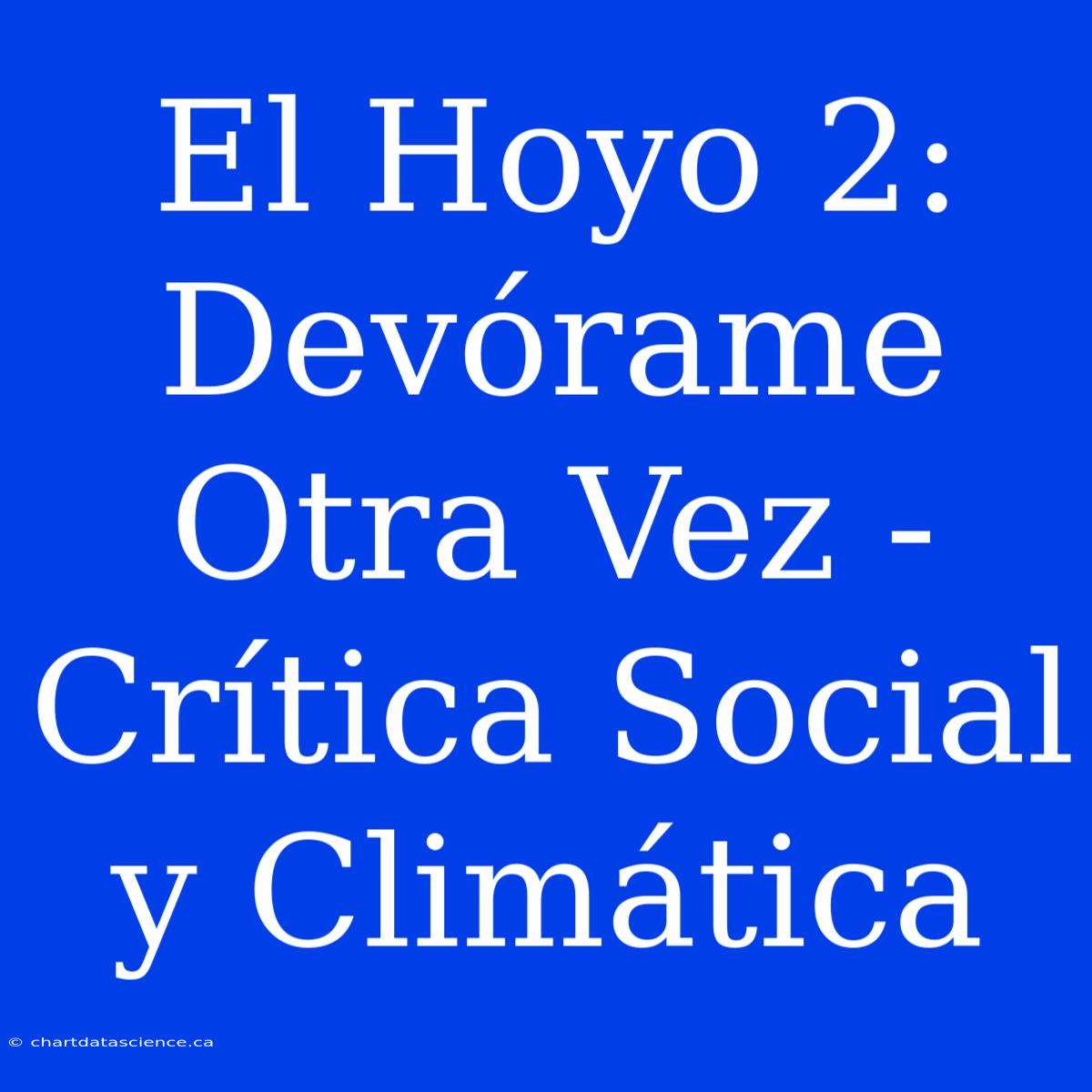 El Hoyo 2: Devórame Otra Vez - Crítica Social Y Climática