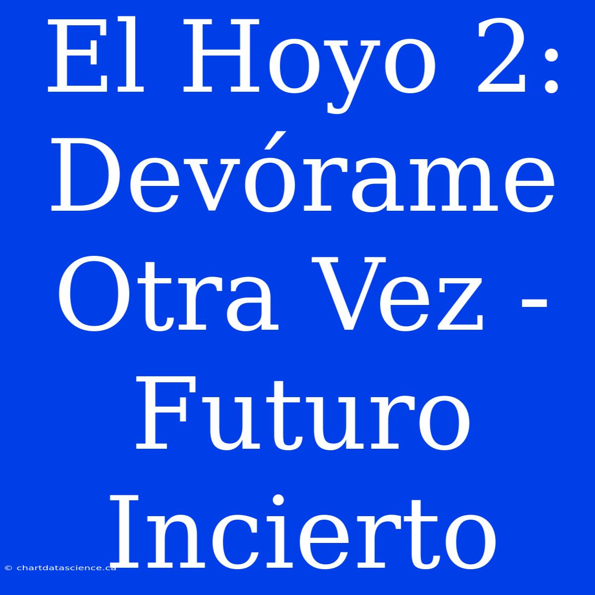 El Hoyo 2: Devórame Otra Vez - Futuro Incierto