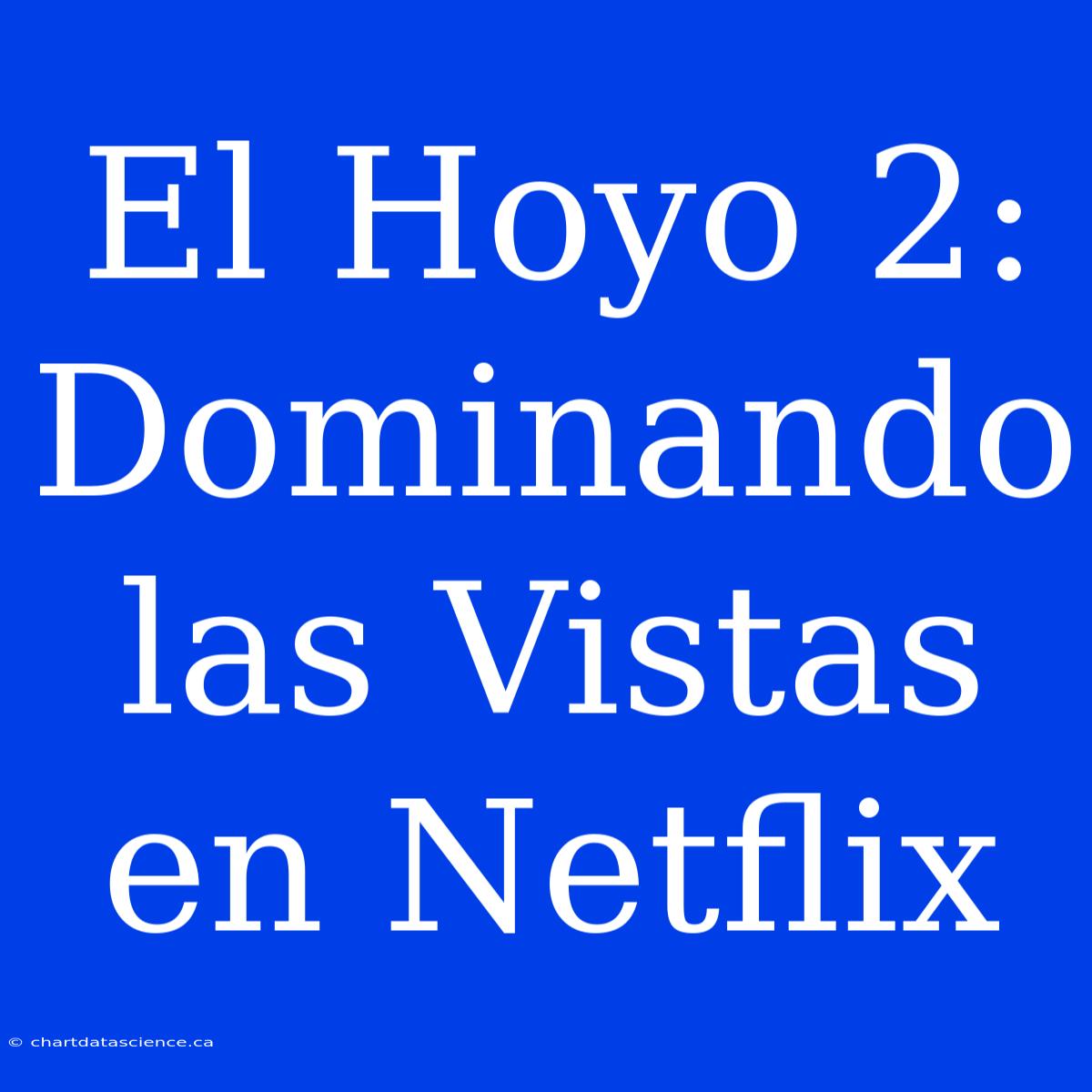 El Hoyo 2: Dominando Las Vistas En Netflix