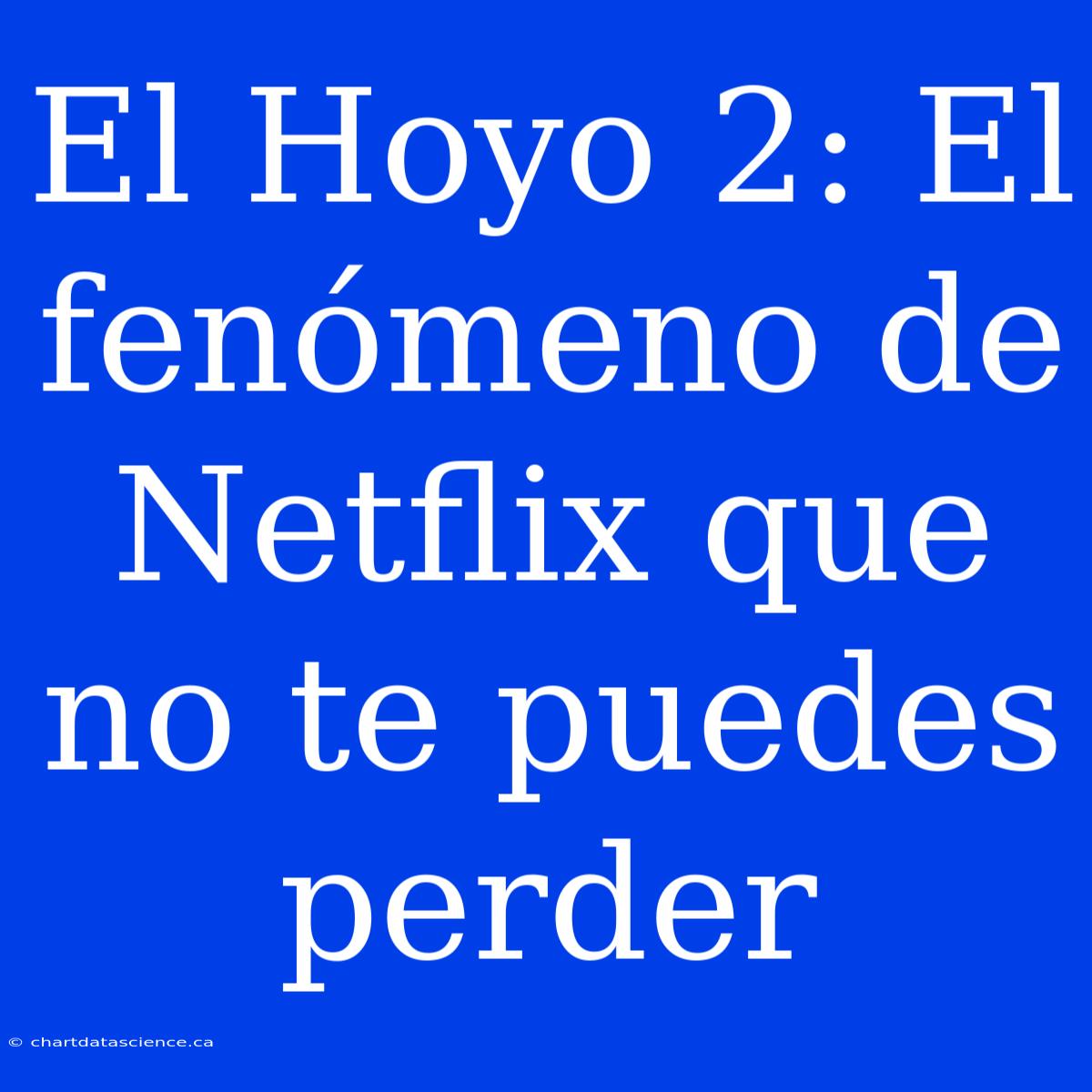 El Hoyo 2: El Fenómeno De Netflix Que No Te Puedes Perder