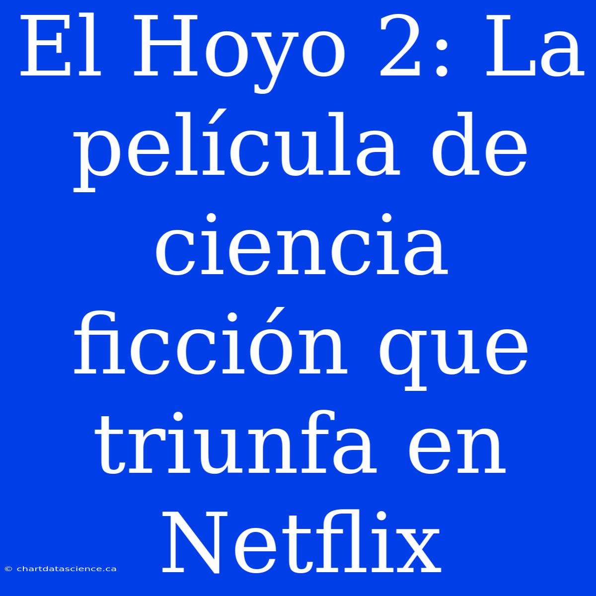 El Hoyo 2: La Película De Ciencia Ficción Que Triunfa En Netflix