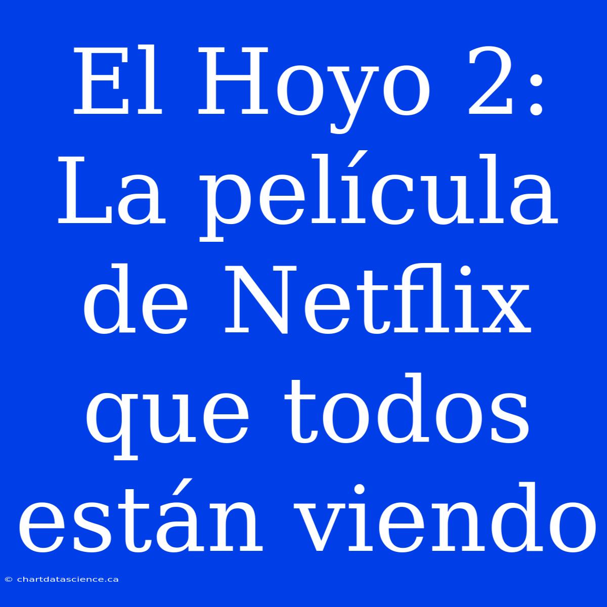 El Hoyo 2: La Película De Netflix Que Todos Están Viendo