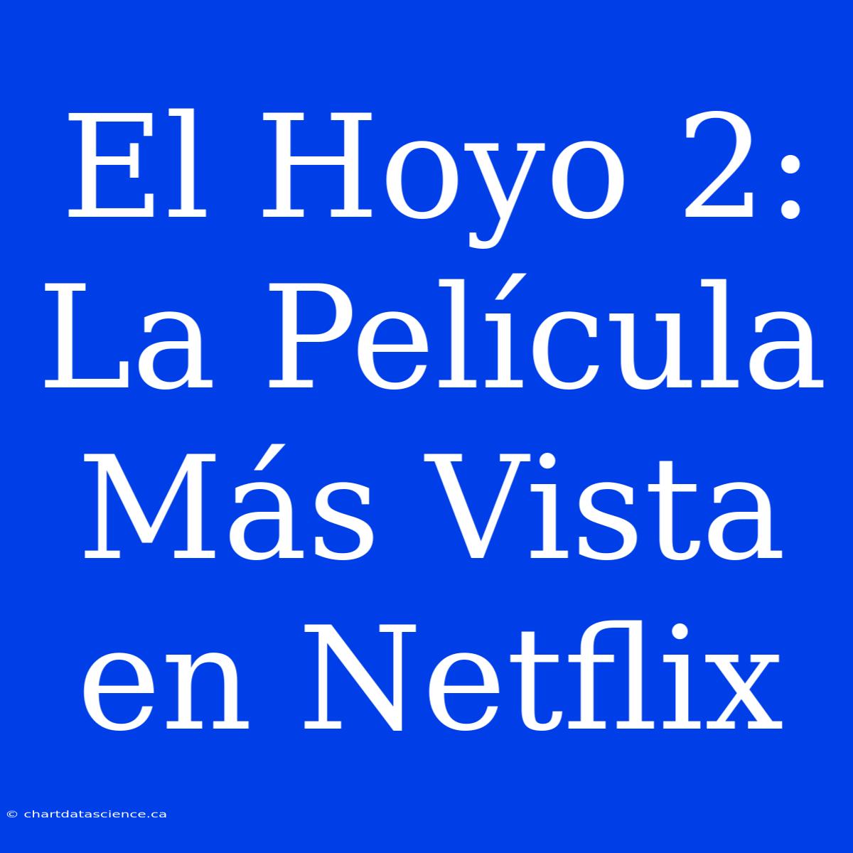 El Hoyo 2: La Película Más Vista En Netflix