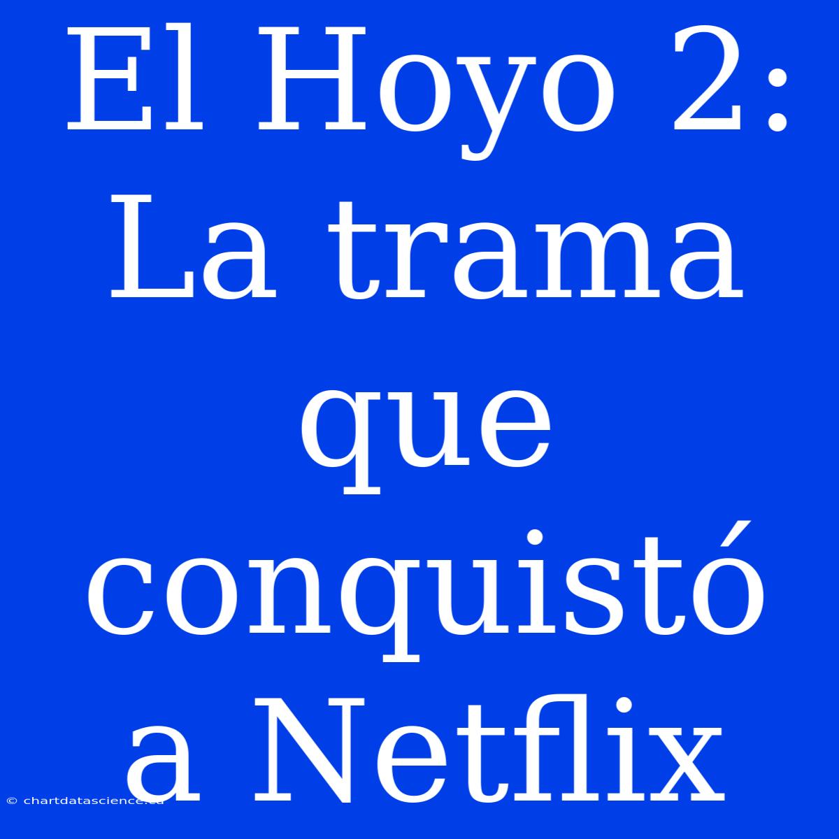 El Hoyo 2: La Trama Que Conquistó A Netflix