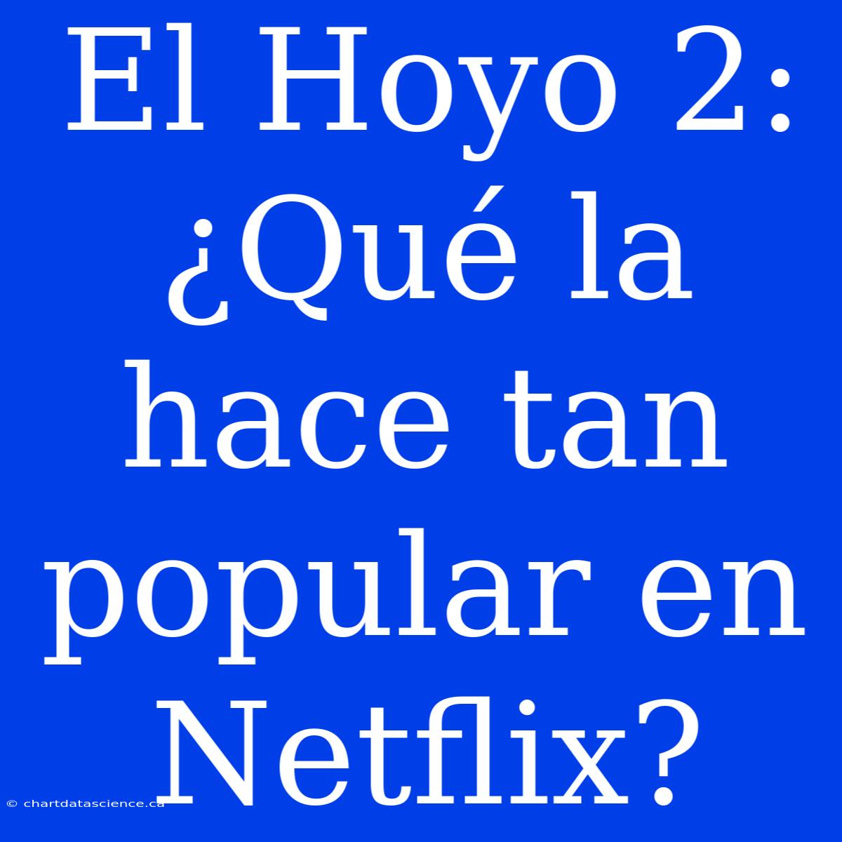 El Hoyo 2: ¿Qué La Hace Tan Popular En Netflix?