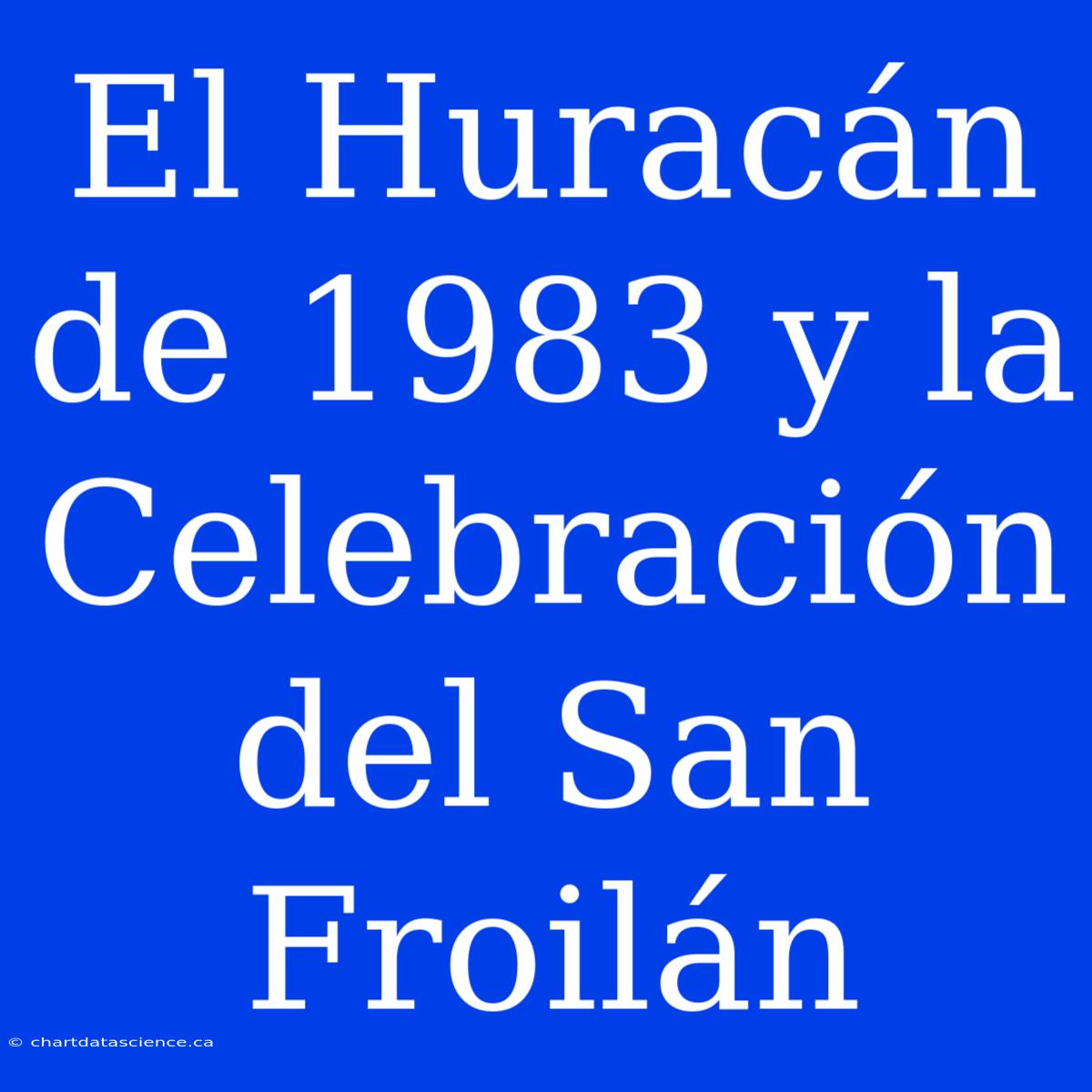 El Huracán De 1983 Y La Celebración Del San Froilán