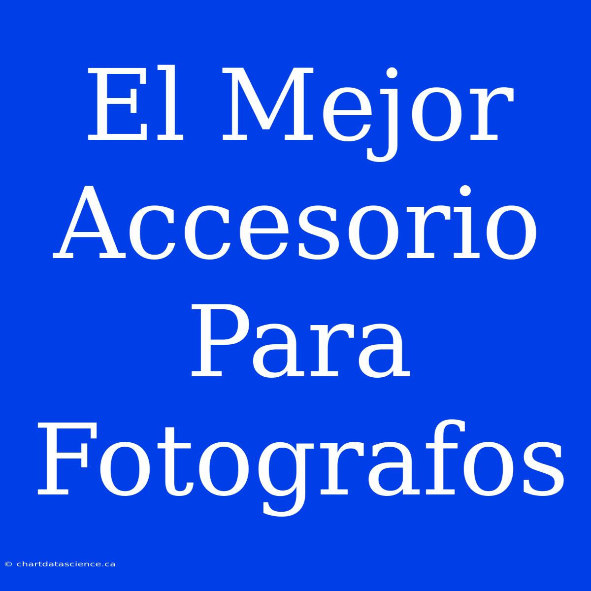 El Mejor Accesorio Para Fotografos