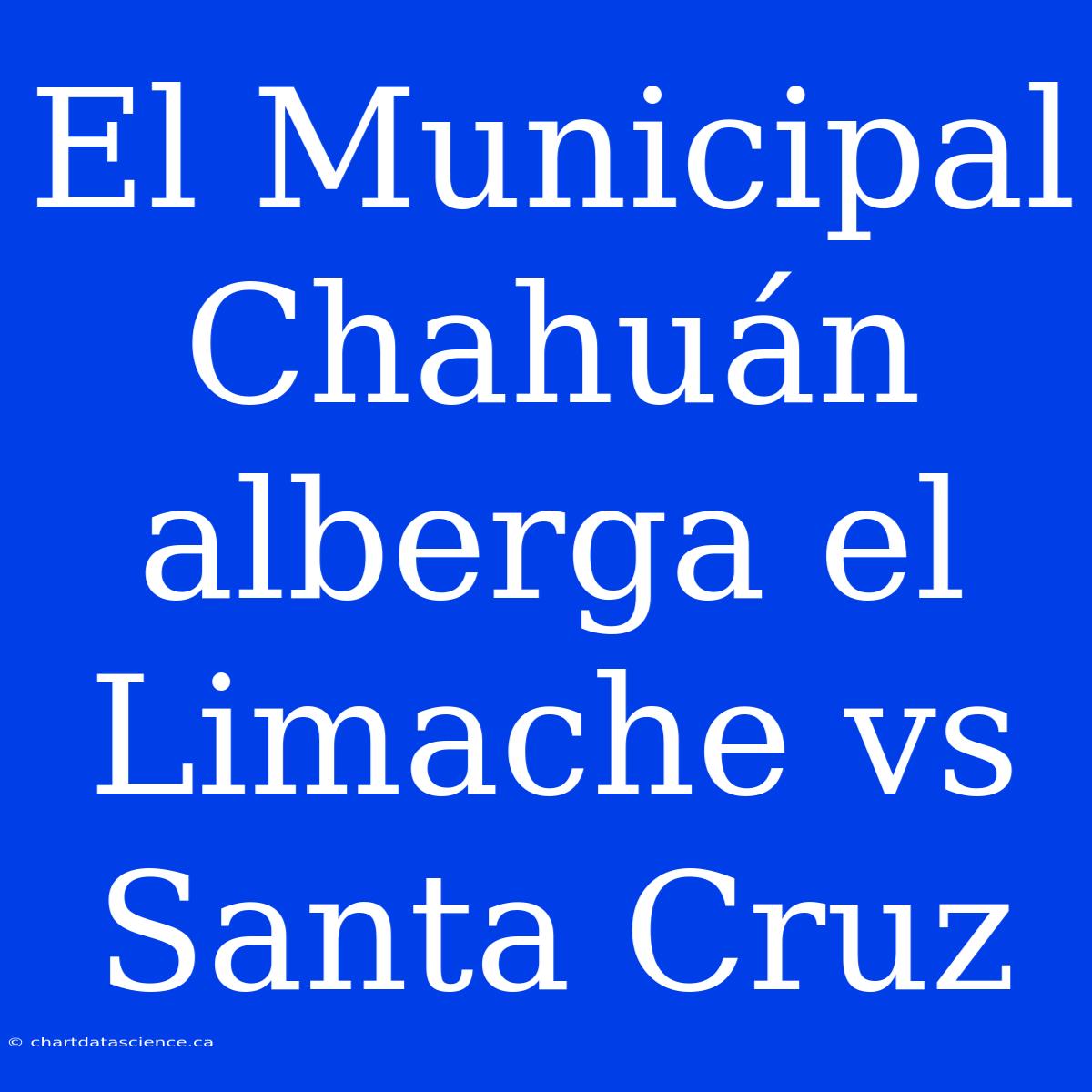 El Municipal Chahuán Alberga El Limache Vs Santa Cruz